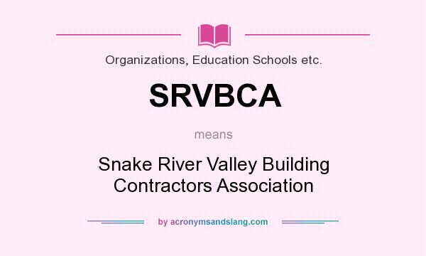What does SRVBCA mean? It stands for Snake River Valley Building Contractors Association