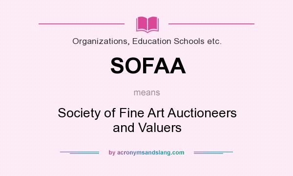 What does SOFAA mean? It stands for Society of Fine Art Auctioneers and Valuers