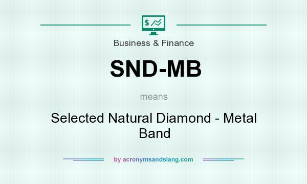 What does SND-MB mean? It stands for Selected Natural Diamond - Metal Band