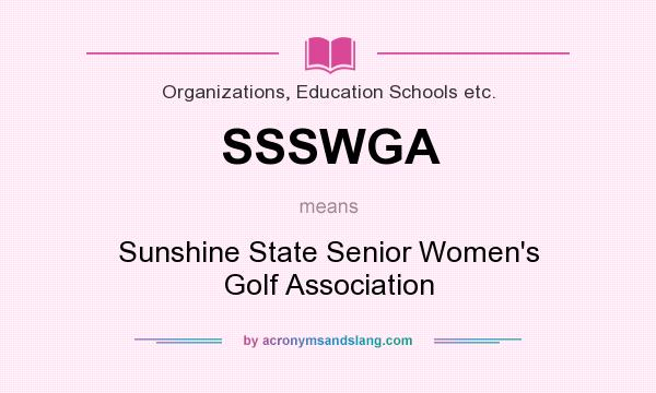 What does SSSWGA mean? It stands for Sunshine State Senior Women`s Golf Association