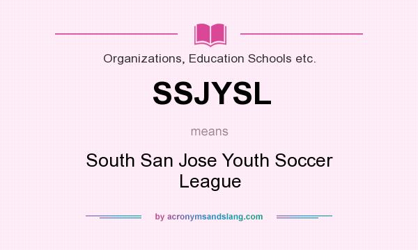 What does SSJYSL mean? It stands for South San Jose Youth Soccer League