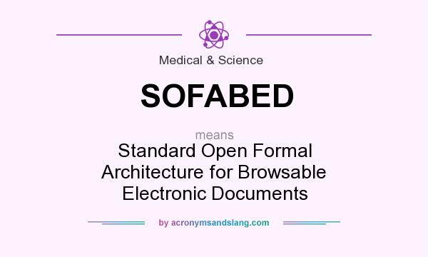 What does SOFABED mean? It stands for Standard Open Formal Architecture for Browsable Electronic Documents