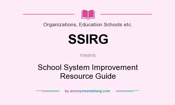 What does SSIRG mean? It stands for School System Improvement Resource Guide