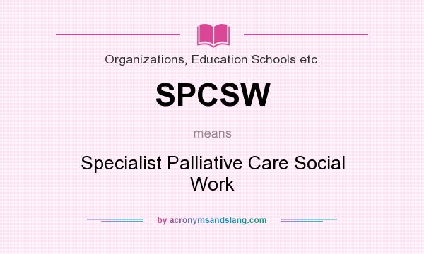 What does SPCSW mean? It stands for Specialist Palliative Care Social Work