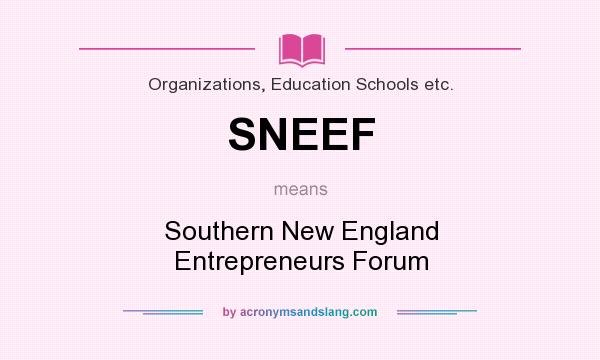 What does SNEEF mean? It stands for Southern New England Entrepreneurs Forum
