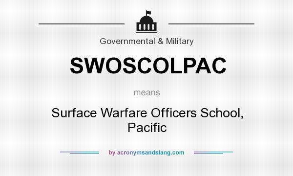 What does SWOSCOLPAC mean? It stands for Surface Warfare Officers School, Pacific