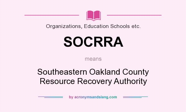 What does SOCRRA mean? It stands for Southeastern Oakland County Resource Recovery Authority