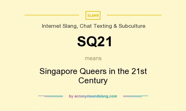What does SQ21 mean? It stands for Singapore Queers in the 21st Century