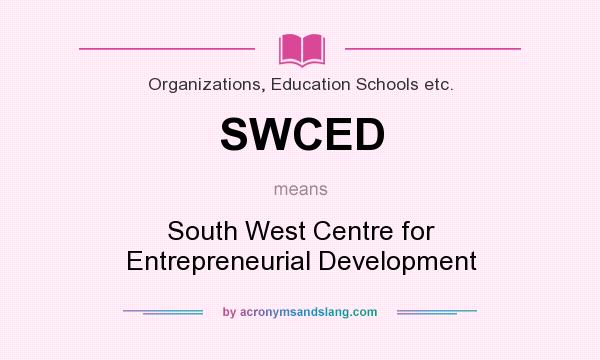 What does SWCED mean? It stands for South West Centre for Entrepreneurial Development