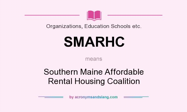 What does SMARHC mean? It stands for Southern Maine Affordable Rental Housing Coalition