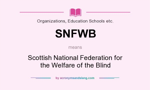 What does SNFWB mean? It stands for Scottish National Federation for the Welfare of the Blind