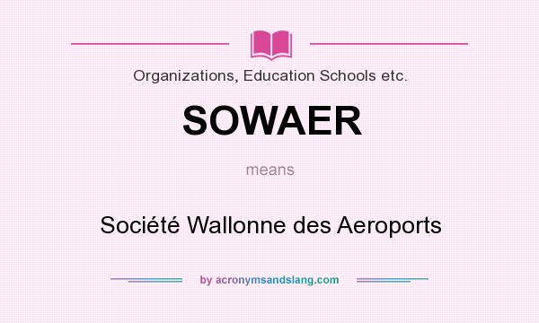 What does SOWAER mean? It stands for Société Wallonne des Aeroports