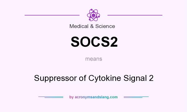 What does SOCS2 mean? It stands for Suppressor of Cytokine Signal 2