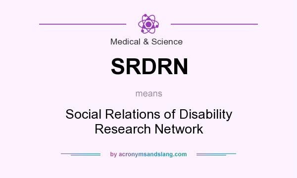 What does SRDRN mean? It stands for Social Relations of Disability Research Network