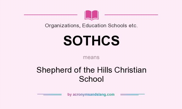 What does SOTHCS mean? It stands for Shepherd of the Hills Christian School