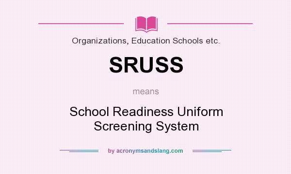 What does SRUSS mean? It stands for School Readiness Uniform Screening System
