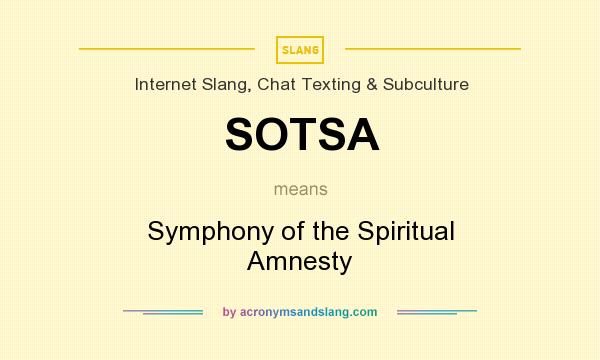 What does SOTSA mean? It stands for Symphony of the Spiritual Amnesty