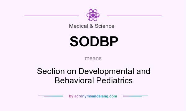What does SODBP mean? It stands for Section on Developmental and Behavioral Pediatrics