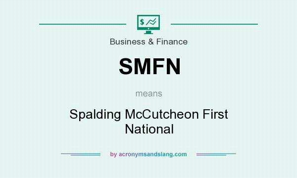 What does SMFN mean? It stands for Spalding McCutcheon First National