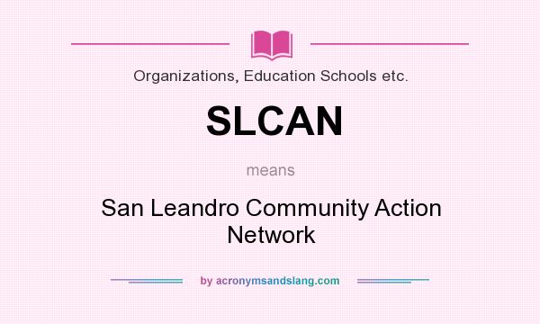 What does SLCAN mean? It stands for San Leandro Community Action Network