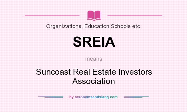 What does SREIA mean? It stands for Suncoast Real Estate Investors Association
