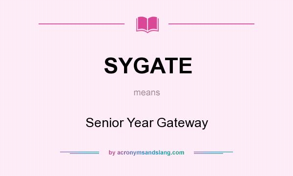 What does SYGATE mean? It stands for Senior Year Gateway