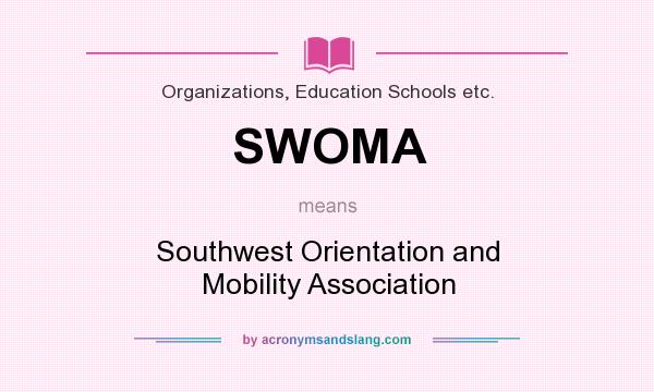 What does SWOMA mean? It stands for Southwest Orientation and Mobility Association