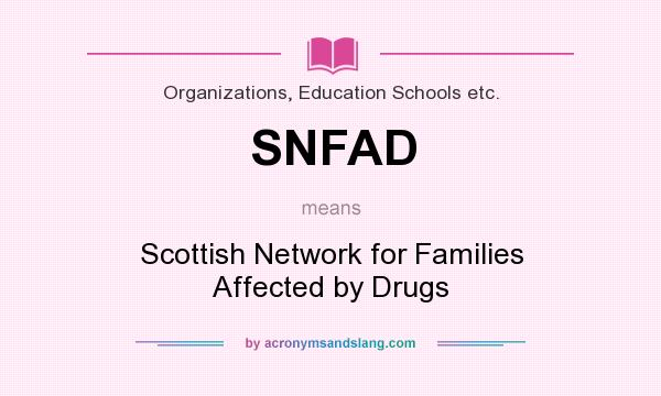 What does SNFAD mean? It stands for Scottish Network for Families Affected by Drugs