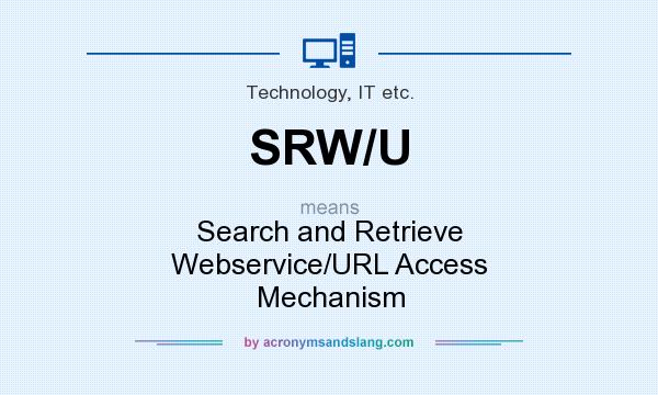 What does SRW/U mean? It stands for Search and Retrieve Webservice/URL Access Mechanism