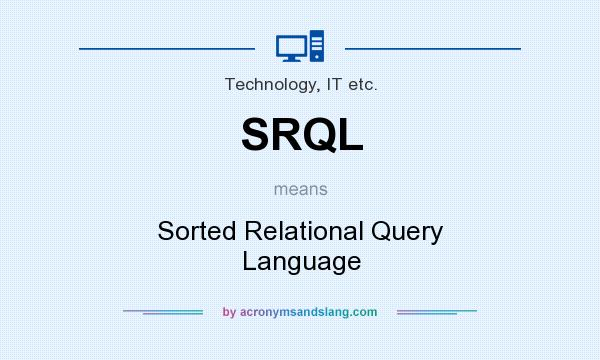 What does SRQL mean? It stands for Sorted Relational Query Language