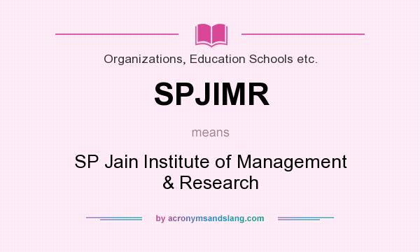 What does SPJIMR mean? It stands for SP Jain Institute of Management & Research