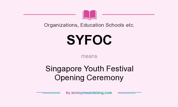 What does SYFOC mean? It stands for Singapore Youth Festival Opening Ceremony