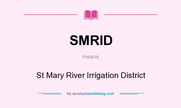 What does SMRID mean? It stands for St Mary River Irrigation District