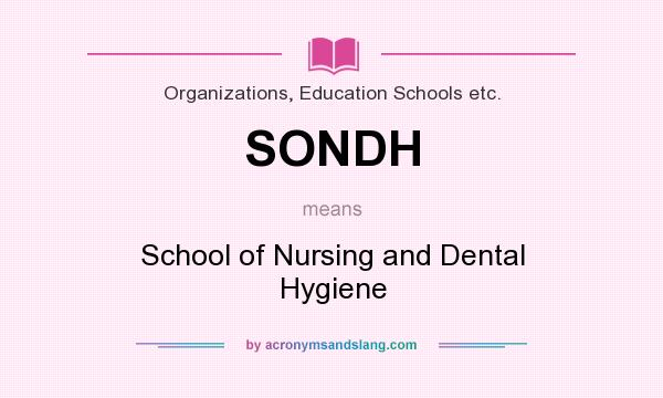 What does SONDH mean? It stands for School of Nursing and Dental Hygiene