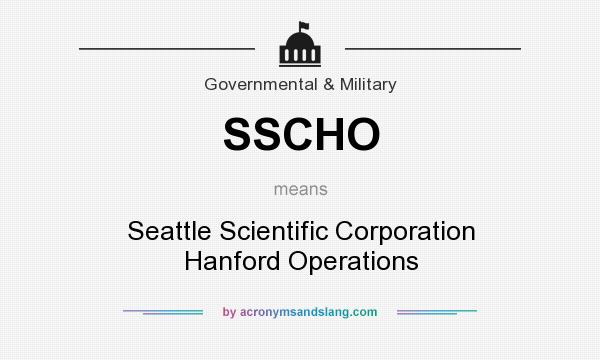 What does SSCHO mean? It stands for Seattle Scientific Corporation Hanford Operations