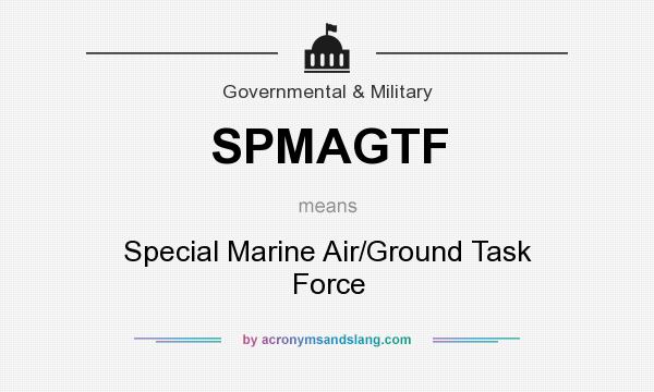 What does SPMAGTF mean? It stands for Special Marine Air/Ground Task Force