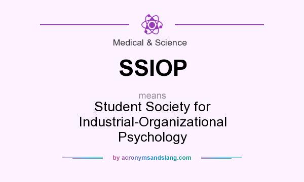 What does SSIOP mean? It stands for Student Society for Industrial-Organizational Psychology