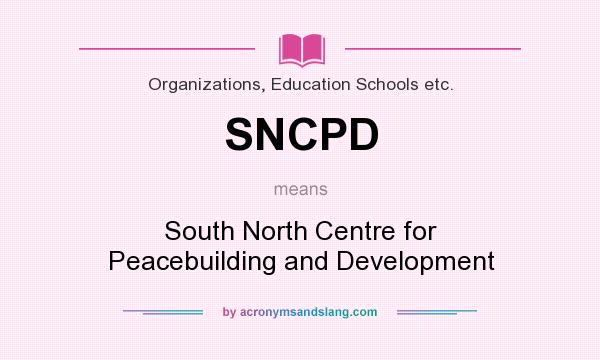 What does SNCPD mean? It stands for South North Centre for Peacebuilding and Development