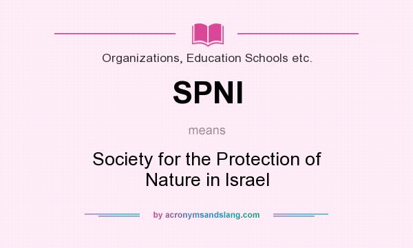 What does SPNI mean? It stands for Society for the Protection of Nature in Israel
