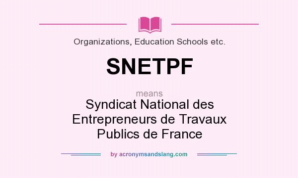 What does SNETPF mean? It stands for Syndicat National des Entrepreneurs de Travaux Publics de France