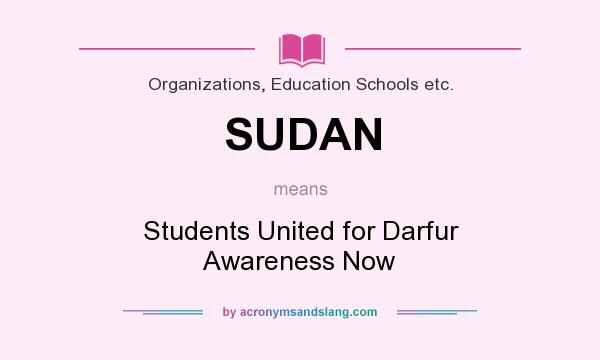 What does SUDAN mean? It stands for Students United for Darfur Awareness Now