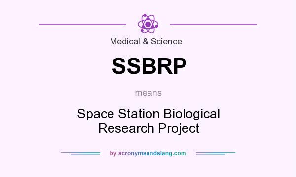 What does SSBRP mean? It stands for Space Station Biological Research Project