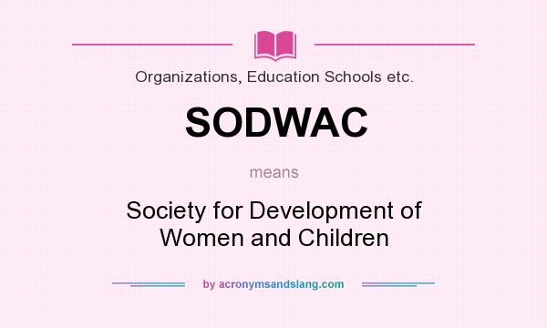 What does SODWAC mean? It stands for Society for Development of Women and Children