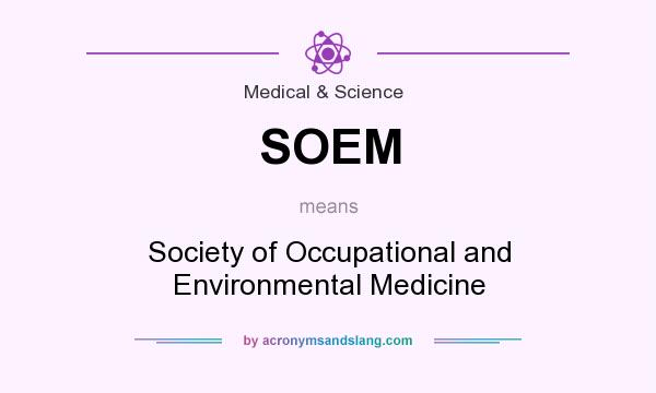 What does SOEM mean? It stands for Society of Occupational and Environmental Medicine