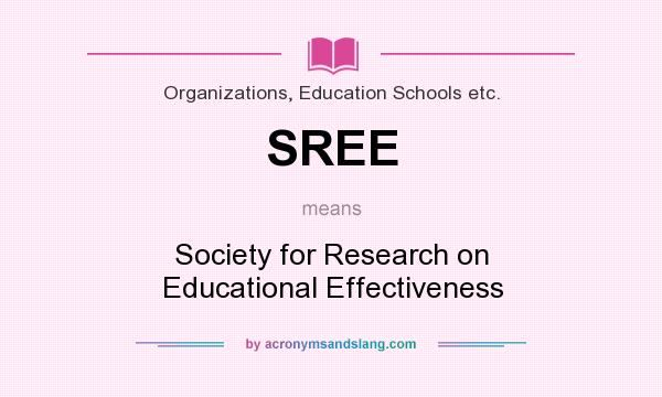What does SREE mean? It stands for Society for Research on Educational Effectiveness