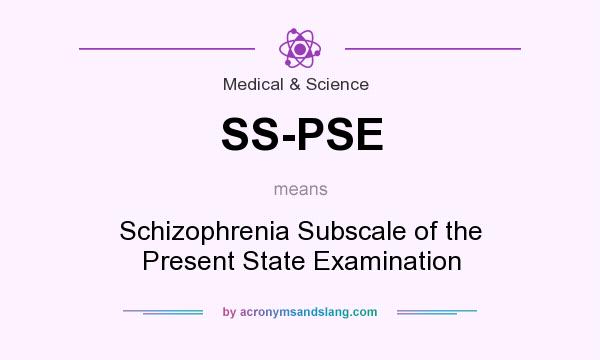 What does SS-PSE mean? It stands for Schizophrenia Subscale of the Present State Examination
