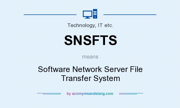What does SNSFTS mean? It stands for Software Network Server File Transfer System
