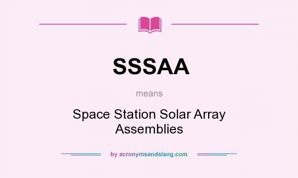 What does SSSAA mean? It stands for Space Station Solar Array Assemblies