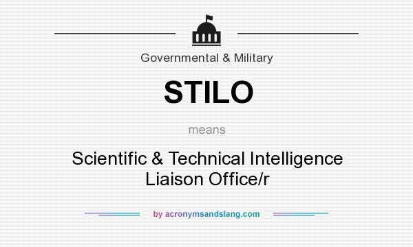 What does STILO mean? It stands for Scientific & Technical Intelligence Liaison Office/r