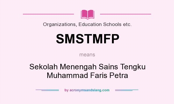 What does SMSTMFP mean? It stands for Sekolah Menengah Sains Tengku Muhammad Faris Petra